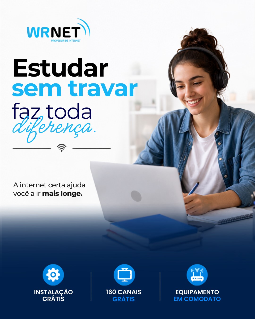 📚 Estudar sem travar faz toda a diferença! 💙

Seja para assistir aulas online, participar de reuniões, fazer pesquisas ou entregar trabalhos, uma conexão estável é essencial para o seu desempenho.

Com a WRNET, você tem velocidade, estabilidade e muito mais para estudar sem interrupções.

✨ Vantagens para você:
✅ Instalação grátis*
📺 160 canais grátis
📡 Equipamento em comodato

Porque quem tem uma internet de qualidade vai mais longe. 🚀

📲 Entre em contato com a nossa equipe e descubra o plano ideal para a sua rotina de estudos!

#WRNET #InternetFibraÓptica #EstudarSemTravar #InternetDeQualidade #Educação #AulasOnline #ConexãoEstável #FibraÓptica