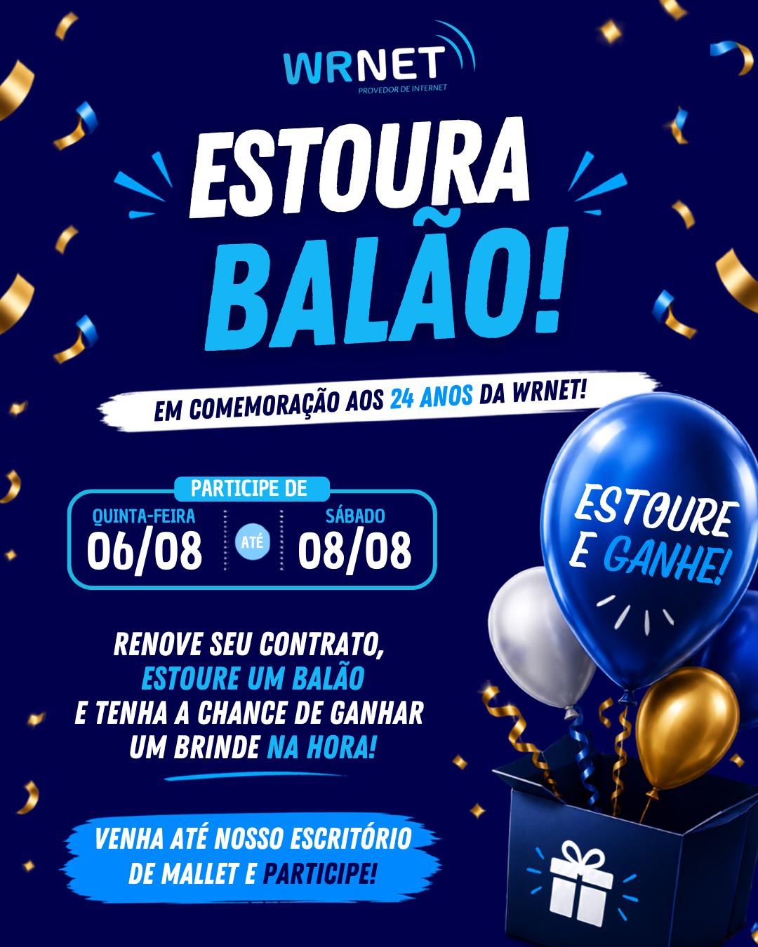 💙 A PROMOÇÃO MAIS DIVERTIDA DO ANIVERSÁRIO WRNET CHEGOU! 💙🎉

Em comemoração aos 24 anos da Wrnet, quem renovar o contrato presencialmente no nosso escritório de Mallet entre os dias 06/08 e 08/08 participa da promoção Estoura Balão! 🥳

É rápido, divertido e uma forma especial de agradecer pela sua confiança em todos esses anos. 💙

📅 De 06/08 (quinta-feira) a 08/08 (sábado)
📍 Escritório da Wrnet em Mallet

⚠️ A promoção é válida exclusivamente para clientes que renovarem o contrato durante o período da ação.

👉 Não deixe para a última hora! Passe no escritório, renove seu contrato e venha comemorar os 24 anos da Wrnet com a gente! 🎁🎈

#WRNET #24AnosWRNET #EstouraBalão #Renovação #Mallet #InternetDeQualidade #Promoção #VemPraWRNET