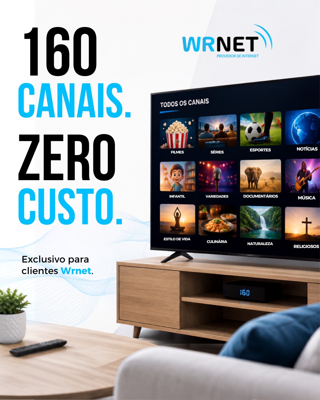 📺 160 CANAIS. ZERO CUSTO. MUITO MAIS ENTRETENIMENTO! 💙

Com a Wrnet, você tem acesso a 160 canais de TV gratuitos, com opções para toda a família aproveitar: filmes, séries, esportes, notícias, infantil e muito mais! 🍿⚽🎬

E o melhor: exclusivo para clientes Wrnet.

👉 Já é cliente? Aproveite!
👉 Ainda não é? Fale com a Wrnet e venha fazer parte.

📲 Entre em contato e saiba mais!
Wrnet — sua conexão com muito mais conteúdo.