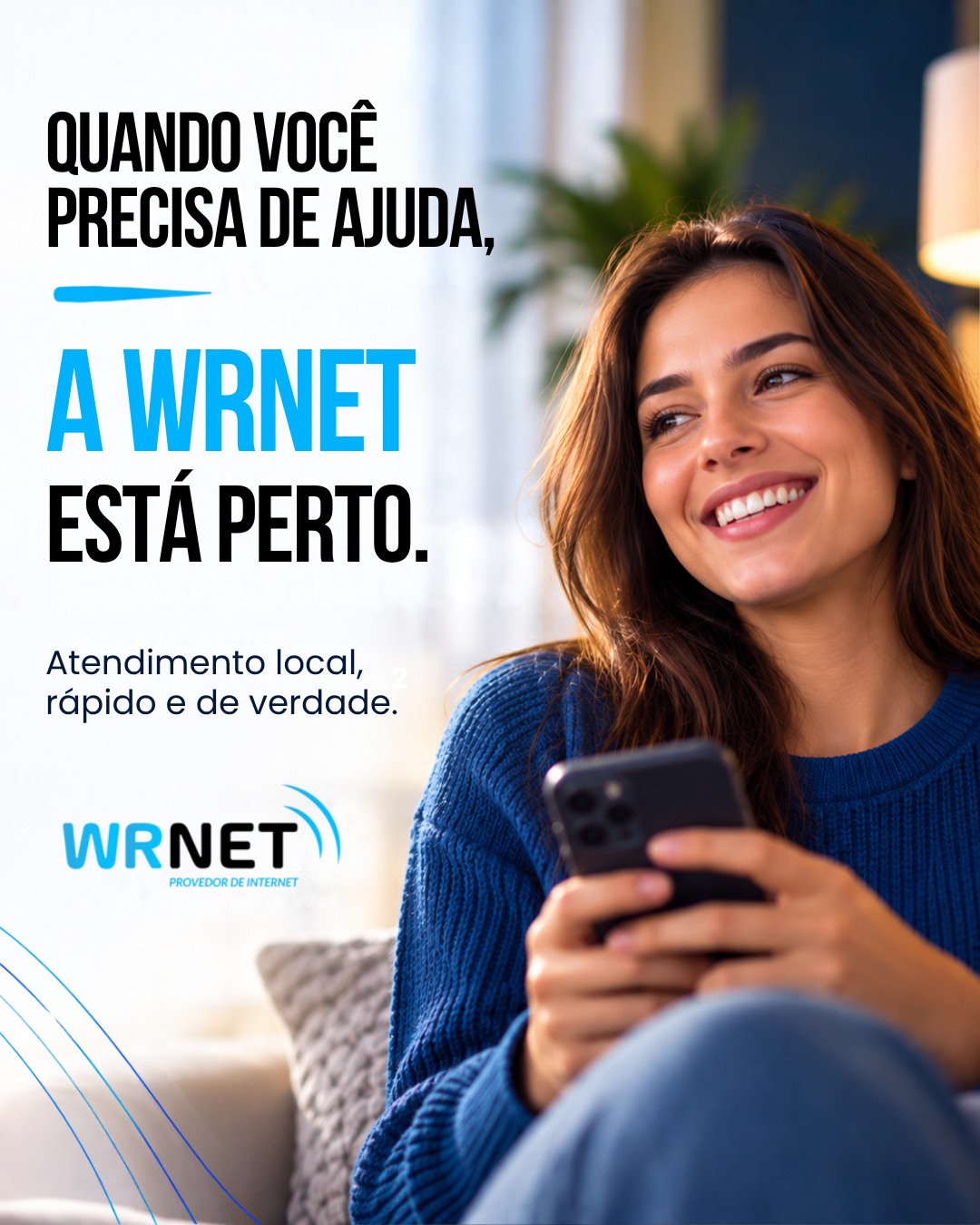 💙 QUANDO VOCÊ PRECISA DE AJUDA, A WRNET ESTÁ PERTO!

Internet de qualidade também é ter a tranquilidade de saber que, quando precisar, existe alguém para te atender. 🤝📡

Na Wrnet você conta com atendimento local, rápido e de verdade — porque para nós, você não é apenas mais um cliente. 💙

📲 Precisa de internet ou quer conhecer nossos planos? Chame a Wrnet e fale com a nossa equipe!

👉 Entre em contato e consulte a disponibilidade na sua região.

#WRNET #AtendimentoHumanizado #AtendimentoLocal #InternetQueConectaVocê #InternetWRNET